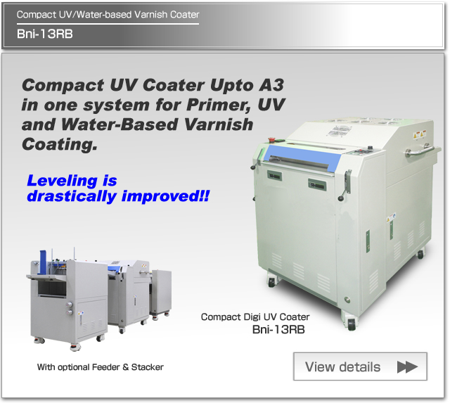 Bni-13RB is Compact UV Coater upto A3 in one system for Primer and UV, Water-Based Varnish coating.