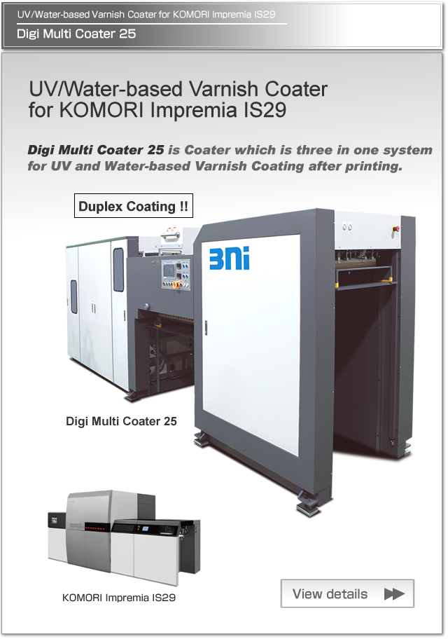Digi Multi Coater 25 is Coater which is three in one system for UV and Water-based varnish coating after printing, which is specially designed for Komori Digital Press Impremia IS29.