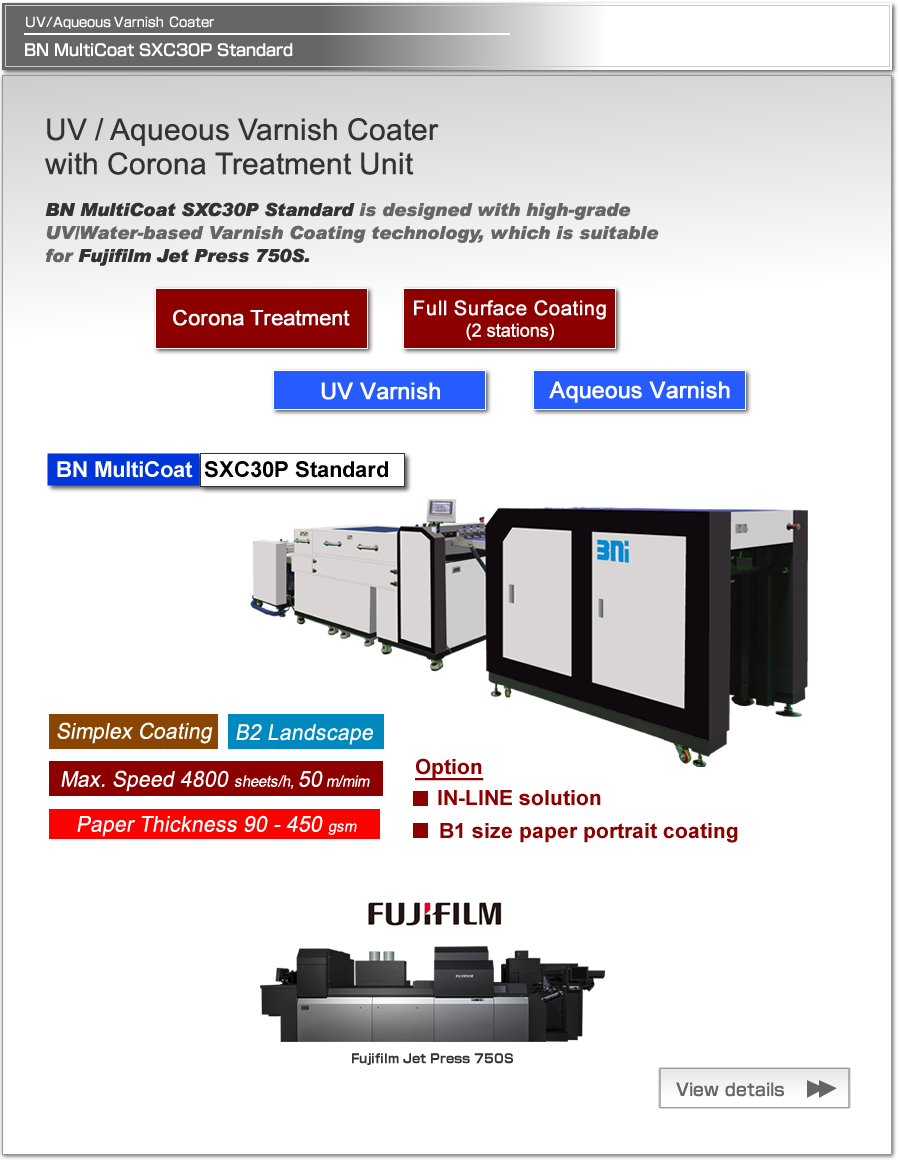 BN MultiCoat SX30P/Corona is Coater for UV and Water-based varnish coating after printing for Fujifilm Jet Press 750S. 90 - 450 gsm for commercial printing, 120 - 750 gsm for package printing.