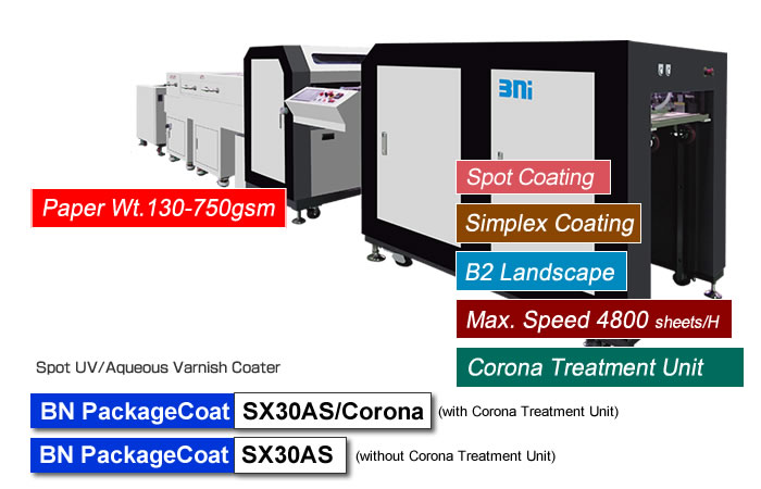 BN PackageCoat SX30P/Corona is designed to ensure high-grade spot UV and Water-based Varnish Coating with Flexo Plate for package printing by HP Indigo 35K, applicable for thicker paper 130 - 750gsm. BN PackageCoat SX30P/Corona is designed to ensure high-grade spot UV and Water-based Varnish Coating with Flexo Plate for package printing by HP Indigo 35K/15K, applicable for thicker paper 130 - 750gsm.