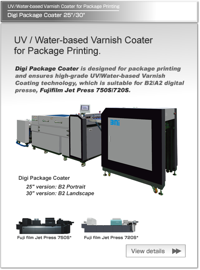 Digi Package Coater series is UV/Water-based Varnish Coater for package printing with specially developed varnish, suitable B2/A2 digital presses and offset presses, such as Fujifilm Jet Press 750S/720S.